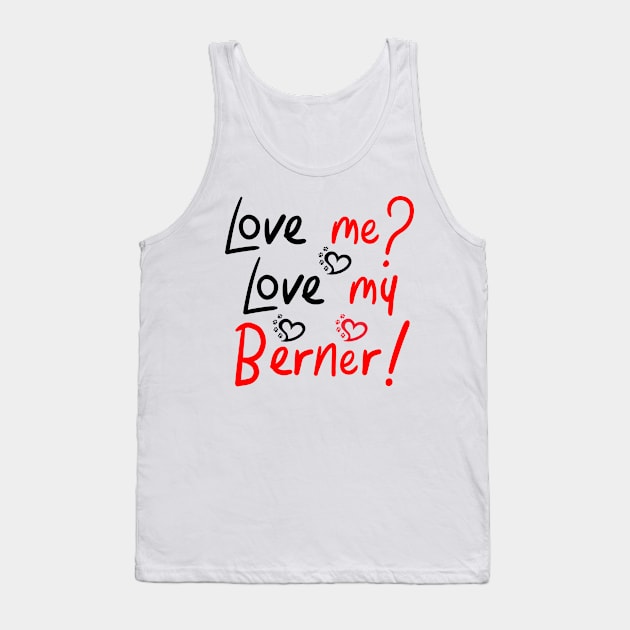 Love Me Love My Bernese Mountain Dog LOVE! Especially for Berner Dog Lovers! Tank Top by rs-designs